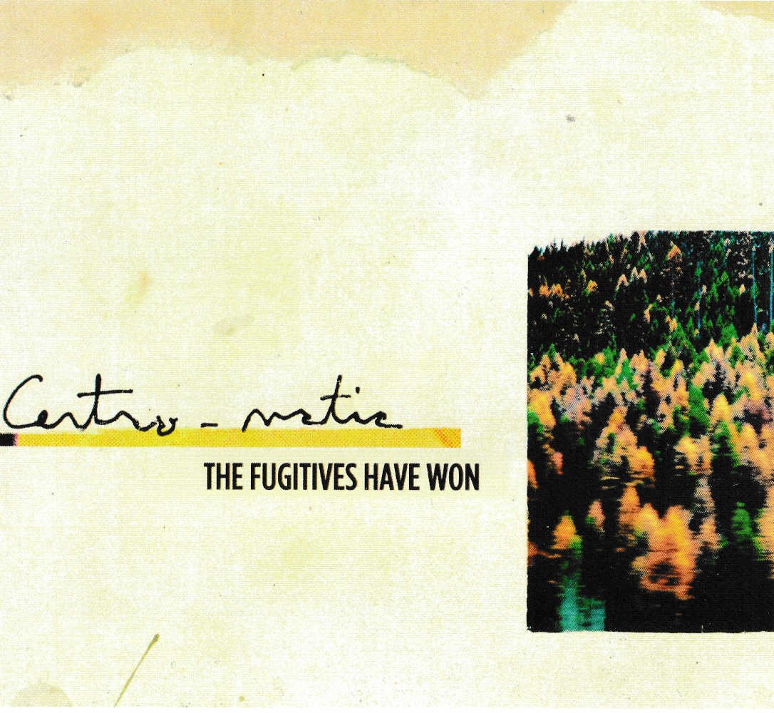 Centro-Matic – The Fugitives Have Won